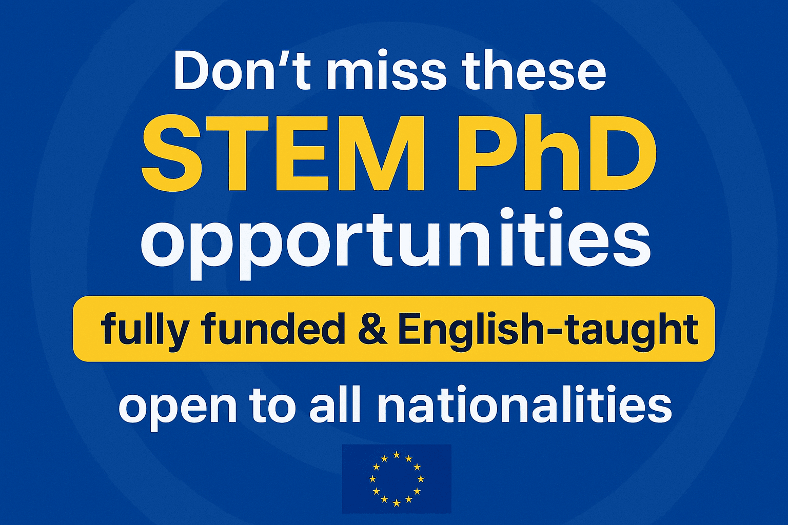Fully Funded STEM PhD Opportunities in Europe (Fall/Winter 2025-26)